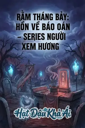 Rằm Tháng Bảy: Hồn Về Báo Oán – Series Người Xem Hương