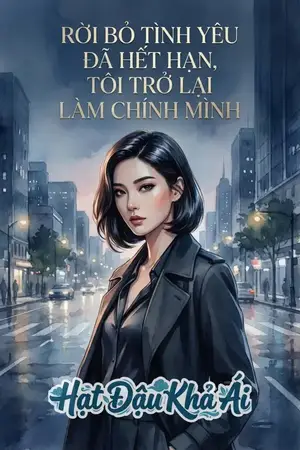 RỜI BỎ TÌNH YÊU ĐÃ HẾT HẠN, TÔI TRỞ LẠI LÀM CHÍNH MÌNH