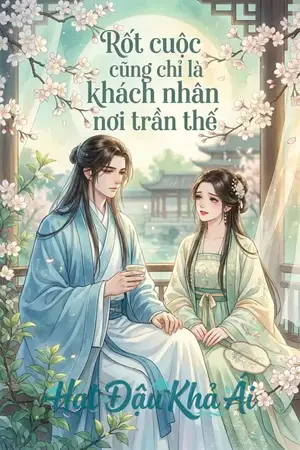 RỐT CUỘC CŨNG CHỈ LÀ KHÁCH NHÂN NƠI TRẦN THẾ