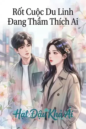 Rốt Cuộc Du Linh Đang Thầm Thích Ai