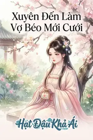 Xuyên Đến Làm Vợ Béo Mới Cưới
