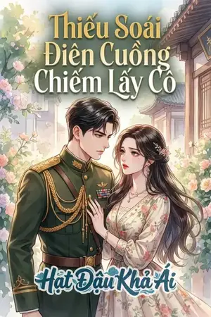 Thiếu Soái Điên Cuồng Chiếm Lấy Cô