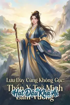 Lưu Đày Cũng Không Gục: Thần Y Trở Mình Làm Vương