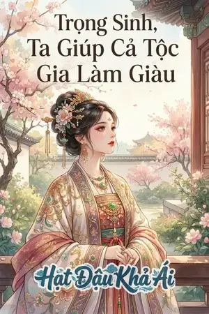 Trọng Sinh, Ta Giúp Cả Tộc Gia Làm Giàu