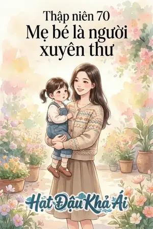 Thập niên 70 Mẹ bé là người xuyên thư