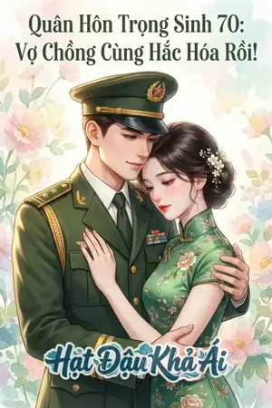 Quân Hôn Trọng Sinh 70: Vợ Chồng Cùng Hắc Hóa Rồi!