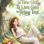 Trở Về Từ Tiên Giới Ta Làm Giàu Nhờ Trồng Trọt