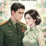 Trọng Sinh 80: Gả Nhanh Cho Thủ Trưởng Cương Nhu Đa Cảm