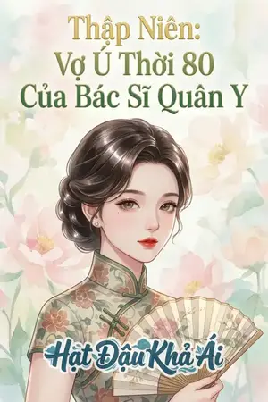 Thập Niên: Vợ Ú Thời 80 Của Bác Sĩ Quân Y