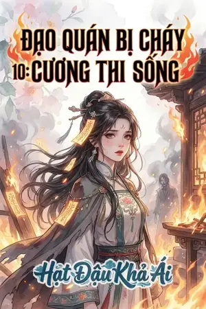 ĐẠO QUÁN BỊ CHÁY 10: CƯƠNG THI SỐNG