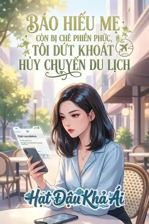 BÁO HIẾU MẸ CÒN BỊ CHÊ PHIỀN PHỨC, TÔI DỨT KHOÁT HỦY CHUYẾN DU LỊCH