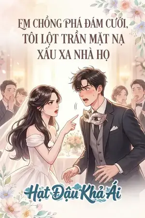 EM CHỒNG PHÁ ĐÁM CƯỚI, TÔI LỘT TRẦN MẶT NẠ XẤU XA NHÀ HỌ