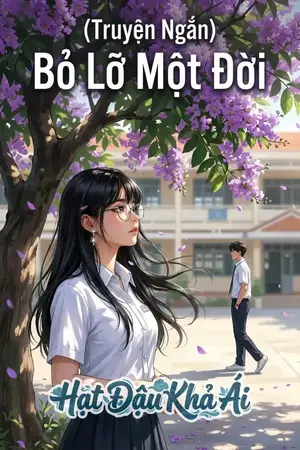 (Truyện Ngắn) Bỏ Lỡ Một Đời