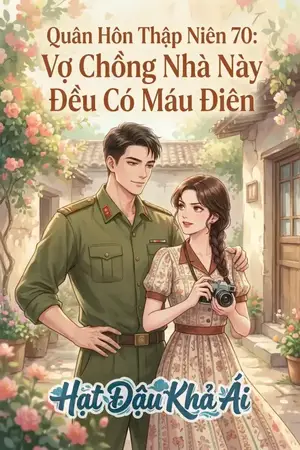 Quân Hôn Thập Niên 70: Vợ Chồng Nhà Này Đều Có Máu Điên