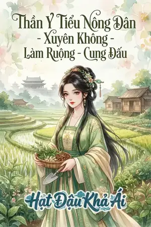 Thần Y Tiểu Nông Dân - Xuyên Không - Làm Ruộng - Cung Đấu