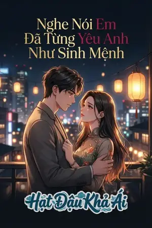 Nghe Nói Em Đã Từng Yêu Anh Như Sinh Mệnh