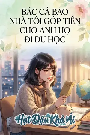 BÁC CẢ BẢO NHÀ TÔI GÓP TIỀN CHO ANH HỌ ĐI DU HỌC