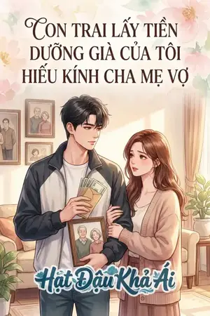 CON TRAI LẤY TIỀN DƯỠNG GIÀ CỦA TÔI HIẾU KÍNH CHA MẸ VỢ