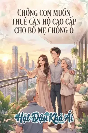 CHỒNG CON MUỐN THUÊ CĂN HỘ CAO CẤP CHO BỐ MẸ CHỒNG Ở