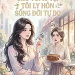 DI CHÚC MẸ CHỒNG CHO TÔI 10 TỆ, TÔI LY HÔN SỐNG ĐỜI TỰ DO
