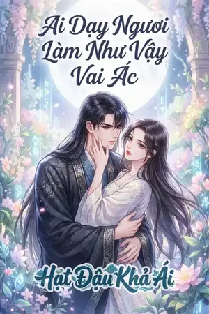 Ai Dạy Ngươi Làm Như Vậy Vai Ác