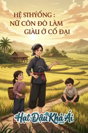 Hệ Thống : Nữ Côn Đồ Làm Giàu Ở Cổ Đại
