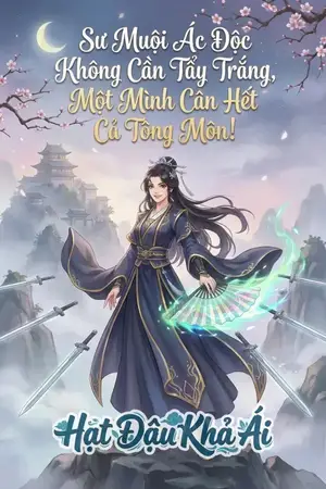 Sư Muội Ác Độc Không Cần Tẩy Trắng, Một Mình Cân Hết Cả Tông Môn!