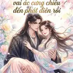 Xuyên nhanh: Tiểu yêu tinh kiều mị, vai ác cưng chiều đến phát điên rồi