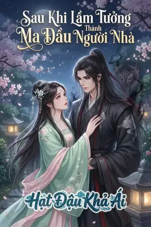 Sau Khi Lầm Tưởng Ma Đầu Thành Người Nhà