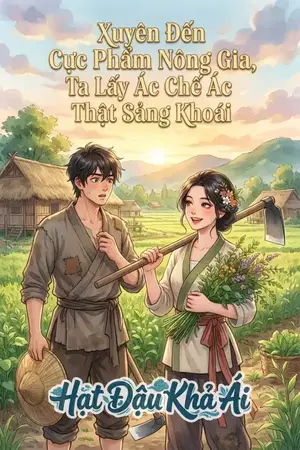 Xuyên Đến Cực Phẩm Nông Gia, Ta Lấy Ác Chế Ác Thật Sảng Khoái