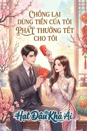 CHỒNG LẠI DÙNG TIỀN CỦA TÔI PHÁT THƯỞNG TẾT CHO TÔI