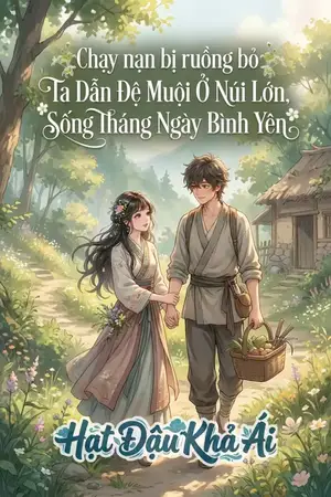 Chạy nạn bị ruồng bỏ Ta Dẫn Đệ Muội Ở Núi Lớn, Sống Tháng Ngày Bình Yên