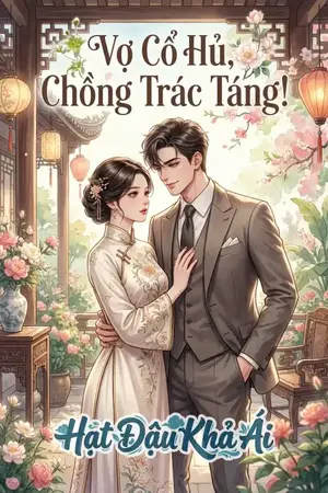 Vợ Cổ Hủ, Chồng Trác Táng!
