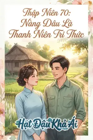 Thập Niên 70: Nàng Dâu Là Thanh Niên Tri Thức