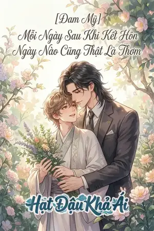 [Đam Mỹ] Mỗi Ngày Sau Khi Kết Hôn Ngày Nào Cũng Thật Là Thơm