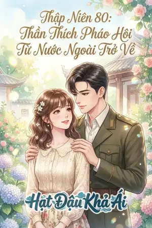 Thập Niên 80: Thân Thích Pháo Hôi Từ Nước Ngoài Trở Về