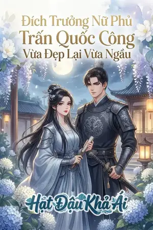 Đích Trưởng Nữ Phủ Trấn Quốc Công Vừa Đẹp Lại Vừa Ngầu
