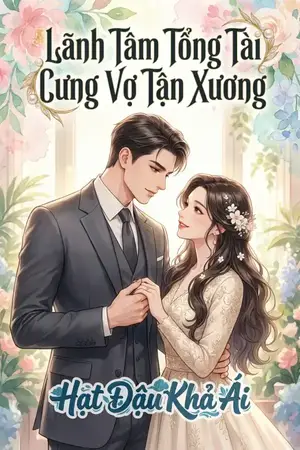 Lãnh Tâm Tổng Tài Cưng Vợ Tận Xương