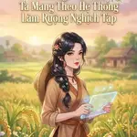 Xuyên Thành Nữ Phụ Béo, Nghèo, Xấu, Ta Mang Theo Hệ Thống Làm Ruộng Nghịch Tập