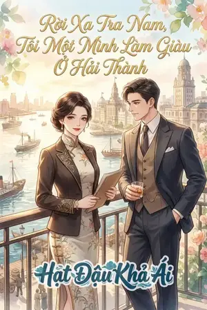 Rời Xa Tra Nam, Tôi Một Mình Làm Giàu Ở Hải Thành