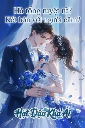 Hà tổng tuyệt tử? Kết hôn với người câm?