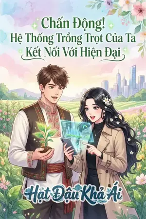 Chấn Động! Hệ Thống Trồng Trọt Của Ta Kết Nối Với Hiện Đại
