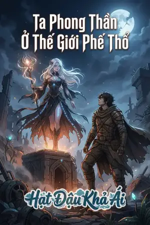 Ta Phong Thần Ở Thế Giới Phế Thổ