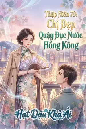 Thập Niên 70: Chị Đẹp Quậy Đục Nước Hồng Kông