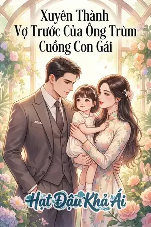 Xuyên Thành Vợ Trước Của Ông Trùm Cuồng Con Gái