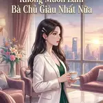 Phó Tổng, Phu Nhân Không Muốn Làm Bà Chủ Giàu Nhất Nữa