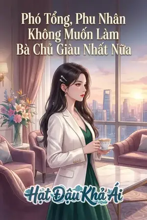 Phó Tổng, Phu Nhân Không Muốn Làm Bà Chủ Giàu Nhất Nữa