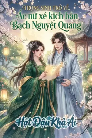 Trọng Sinh Trở Về, Ác Nữ Xé Kịch Bản Bạch Nguyệt Quang