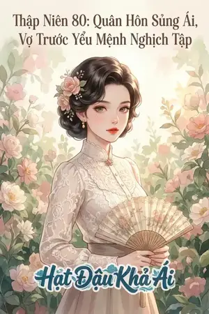 Thập Niên 80: Quân Hôn Sủng Ái, Vợ Trước Yểu Mệnh Nghịch Tập