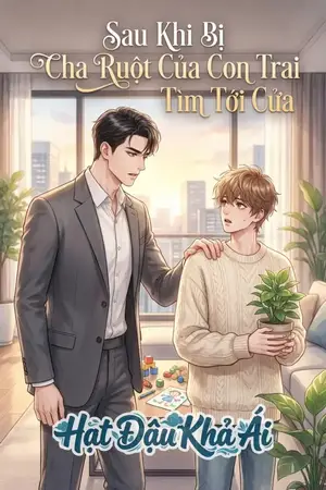 Sau Khi Bị Cha Ruột Của Con Trai Tìm Tới Cửa